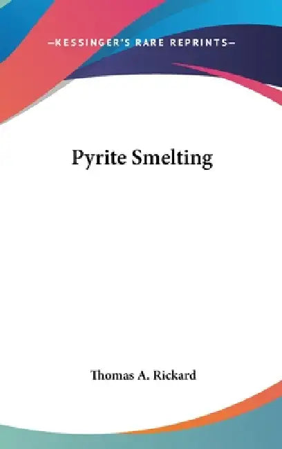 Pyrite Smelting by Thomas A. Rickard