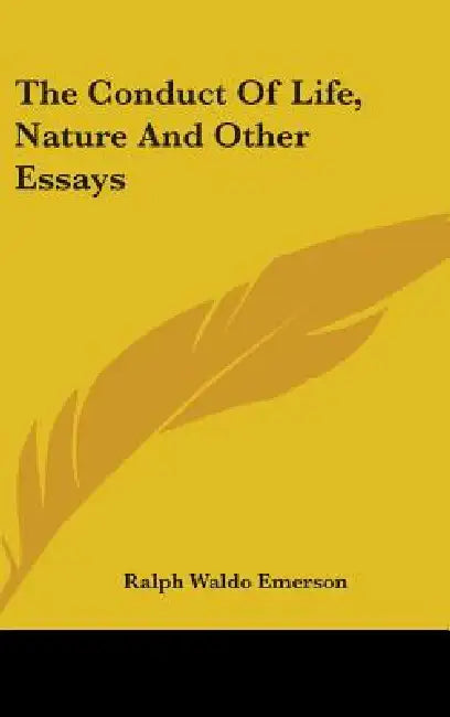 The Conduct Of Life, Nature And Other Essays by Ralph Waldo Emerson