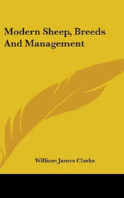 Modern Sheep, Breeds And Management by William James Clarke