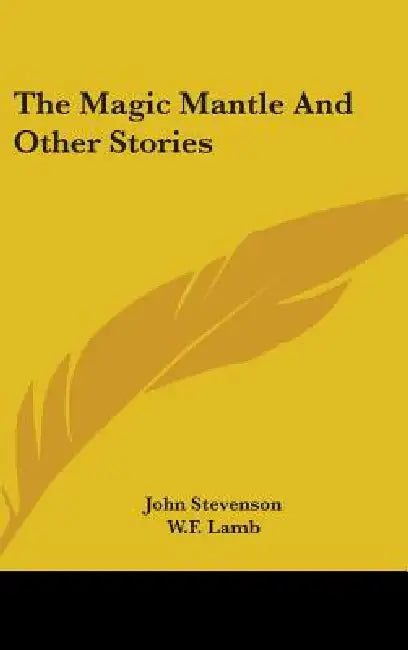 The Magic Mantle And Other Stories by John Stevenson, W. F. Lamb