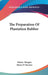 The Preparation Of Plantation Rubber by Sidney Morgan, Henry P. Stevens