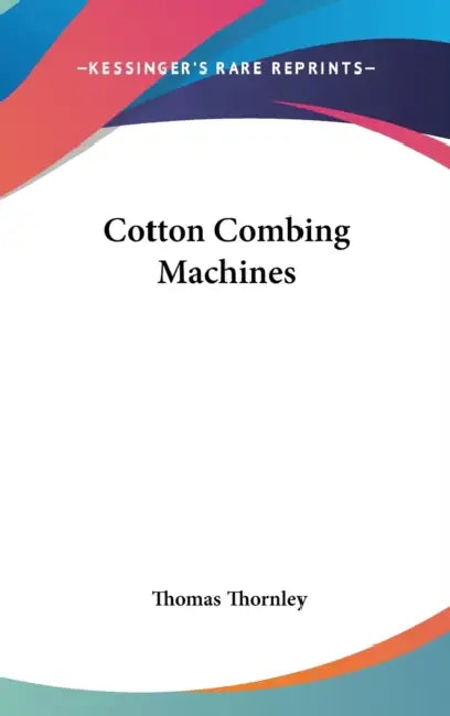 Cotton Combing Machines by Thomas Thornley