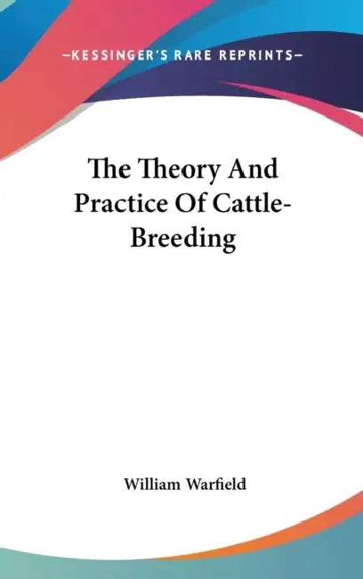 The Theory And Practice Of Cattle-Breeding by William Warfield