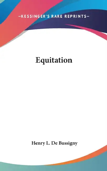 Equitation by Henry L. De Bussigny