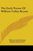 The Early Poems Of William Cullen Bryant by William Cullen Bryant, Nathan Haskell Dole
