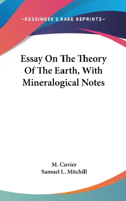 Essay On The Theory Of The Earth, With Mineralogical Notes by M. Cuvier, Samuel L. Mitchill