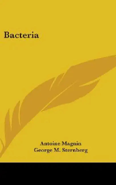 Bacteria by Antoine Magnin, George M. Sternberg