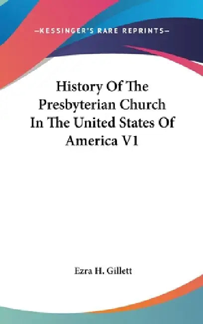 History Of The Presbyterian Church In The United States Of America V1 by Ezra H. Gillett