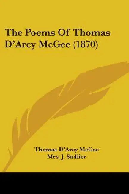 The Poems Of Thomas D'Arcy McGee (1870) by Thomas D'Arcy McGee, J. Sadlier