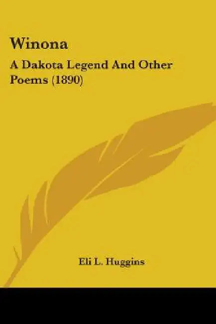 Winona: A Dakota Legend And Other Poems (1890) by Eli L. Huggins