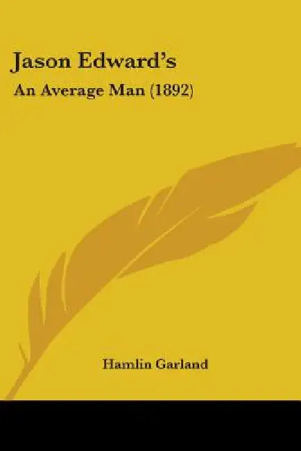 Jason Edward's: An Average Man (1892) by Hamlin Garland