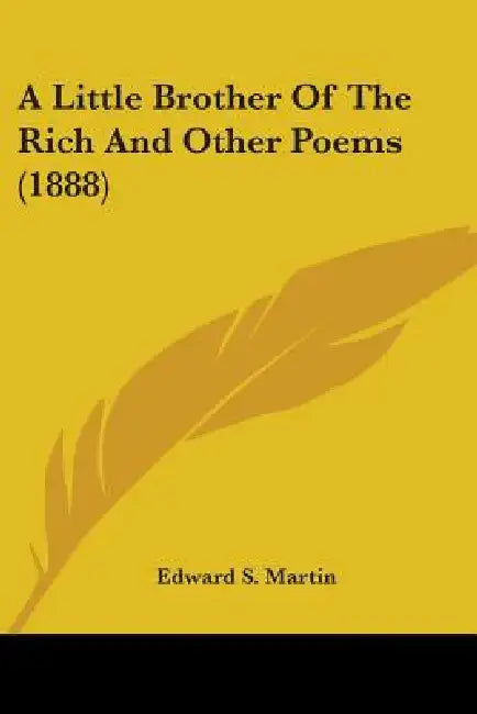 A Little Brother Of The Rich And Other Poems (1888) by Edward Sandford Martin