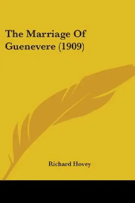The Marriage Of Guenevere (1909) by Richard Hovey
