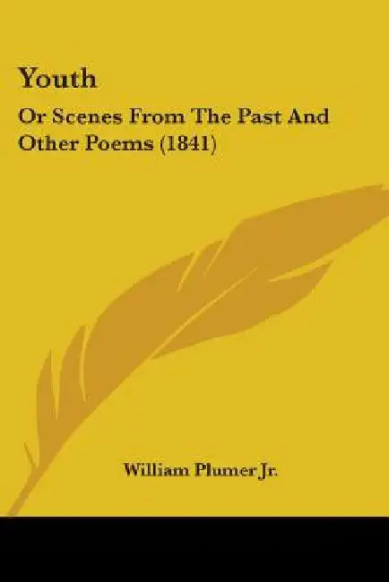 Youth: Or Scenes From The Past And Other Poems (1841) by Jr. Plumer William