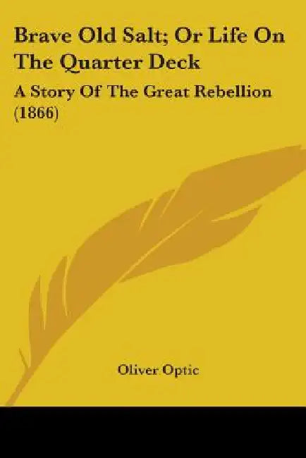 Brave Old Salt; Or Life On The Quarter Deck: A Story Of The Great Rebellion (1866) by Oliver Optic