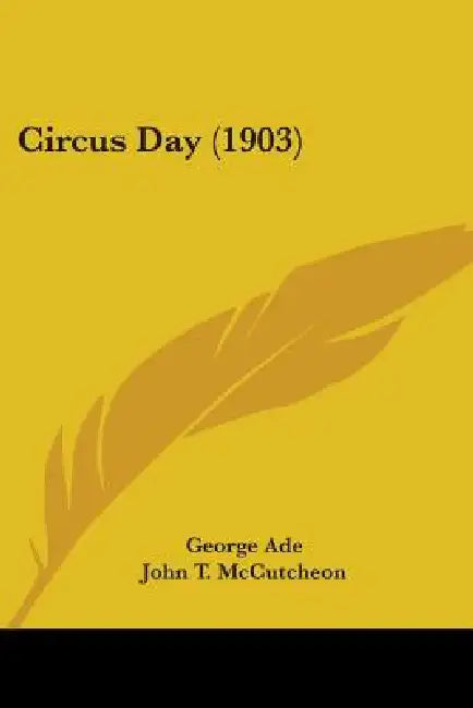 Circus Day (1903) by George Ade, John T. McCutcheon