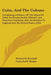 Cuba, And The Cubans: Comprising A History Of The Island Of Cuba, Its Present Social, Political, And Domestic Condition; Also, Its Relation by Richard B. Kimball, Cristobal F. Madan, Jose Antonio Saco