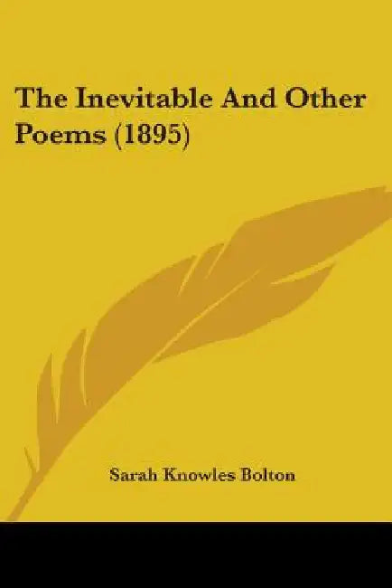 The Inevitable And Other Poems (1895) by Sarah Knowles Bolton