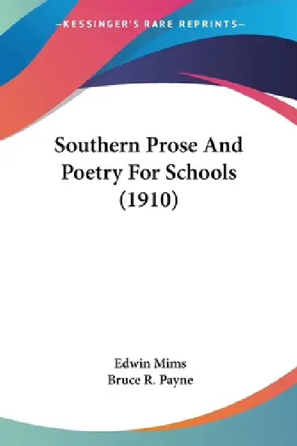 Southern Prose And Poetry For Schools (1910) by Edwin Mims, Bruce R. Payne