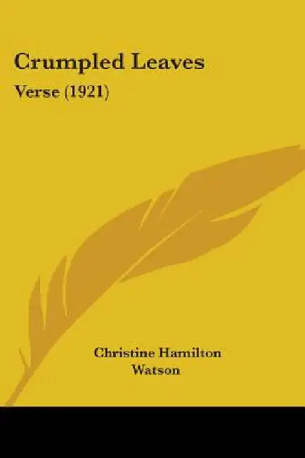 Crumpled Leaves: Verse (1921) by Christine Hamilton Watson