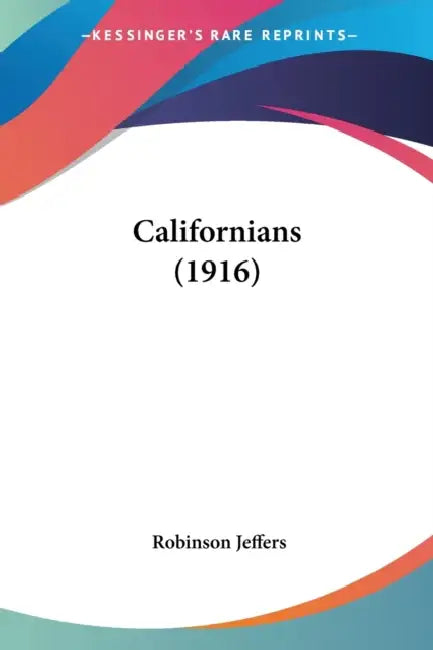 Californians (1916) by Robinson Jeffers