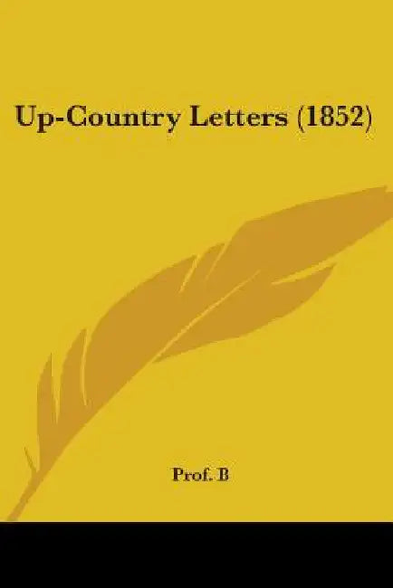 Up-Country Letters (1852) by Prof B.