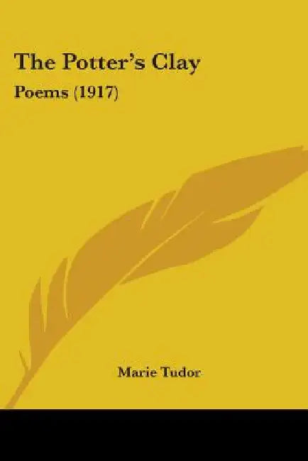 The Potter's Clay: Poems (1917) by Marie Tudor
