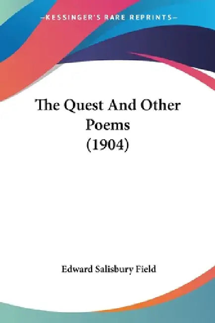 The Quest And Other Poems (1904) by Edward Salisbury Field