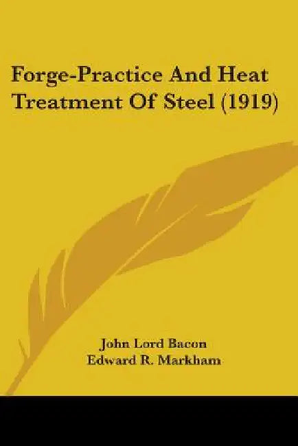 Forge-Practice And Heat Treatment Of Steel (1919) by John Lord Bacon, Edward R. Markham