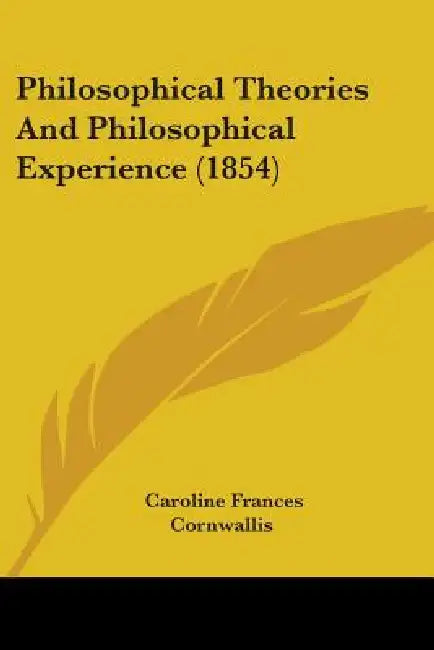 Philosophical Theories And Philosophical Experience (1854) by Caroline Frances Cornwallis