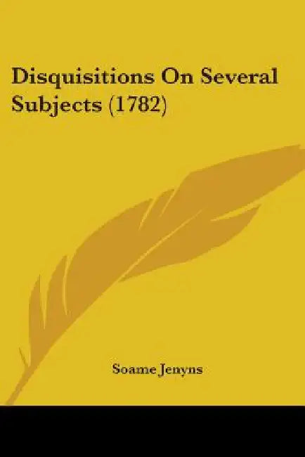 Disquisitions On Several Subjects (1782) by Soame Jenyns