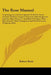 The Rose Manual: Containing Accurate Descriptions Of All The Finest Varieties Of Roses, Properly Classed In Their Respective Families, by Robert Buist