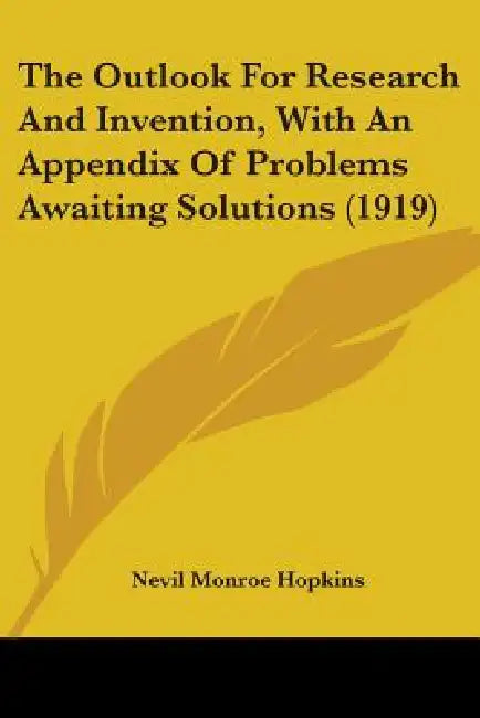 The Outlook For Research And Invention, With An Appendix Of Problems Awaiting Solutions (1919) by Nevil Monroe Hopkins