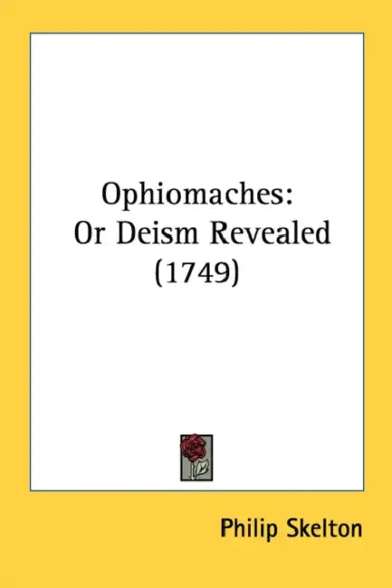 Ophiomaches: Or Deism Revealed (1749) by Philip Skelton