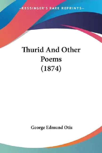 Thurid And Other Poems (1874) by George Edmund Otis