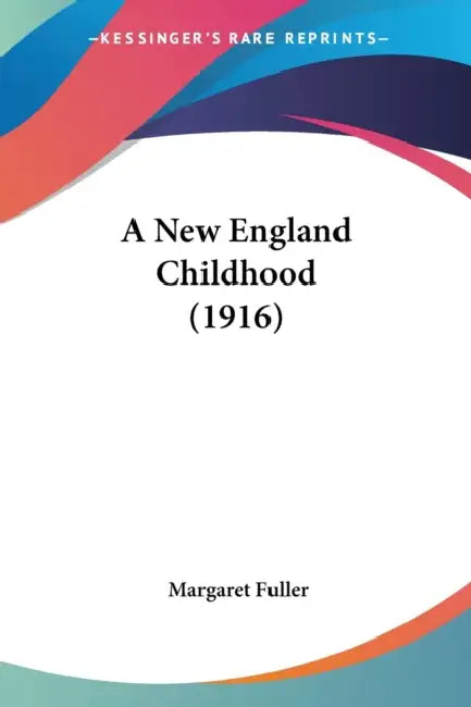 A New England Childhood (1916) by Margaret Fuller