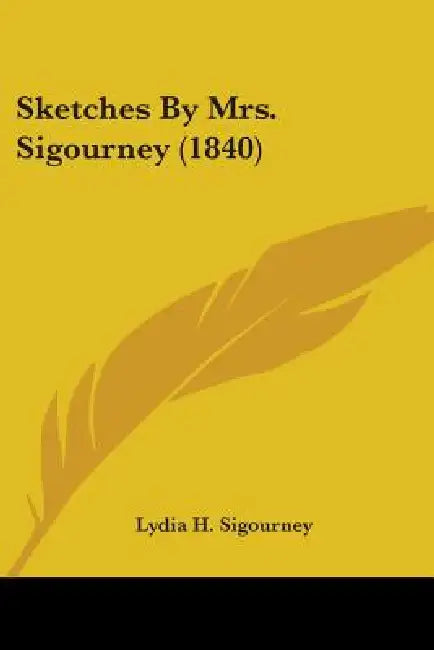 Sketches By Mrs. Sigourney (1840) by Lydia H. Sigourney