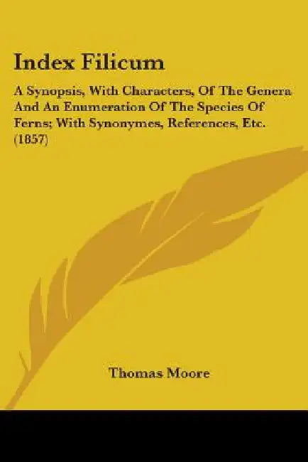 Index Filicum: A Synopsis, With Characters, Of The Genera And An Enumeration Of The Species Of Ferns; With Synonymes, References, Etc. (1857) by Thomas Moore