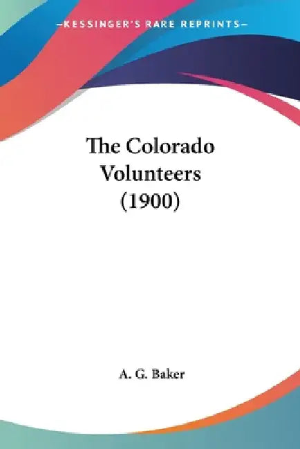 The Colorado Volunteers (1900) by A. G. Baker