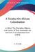 A Treatise On African Colonization: In Which The Principles, Objects, And Claims, Of That Institution Are Set Forth In A Condensed Form (1844) by L. B. Castle