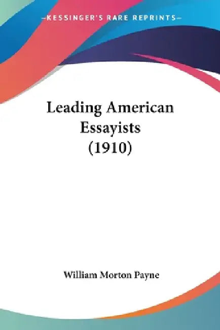 Leading American Essayists (1910) by William Morton Payne