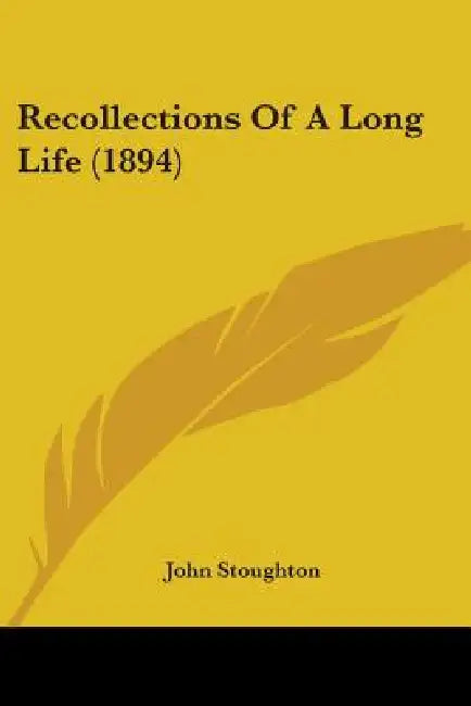 Recollections Of A Long Life (1894) by John Stoughton