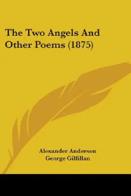 The Two Angels And Other Poems (1875) by Alexander Anderson, George Gilfillan