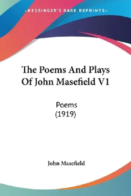 The Poems And Plays Of John Masefield V1: Poems (1919) by John Masefield