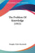 The Problem Of Knowledge (1915) by Douglas Clyde Macintosh