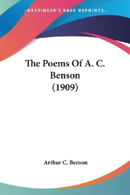 The Poems Of A. C. Benson (1909) by Arthur C. Benson