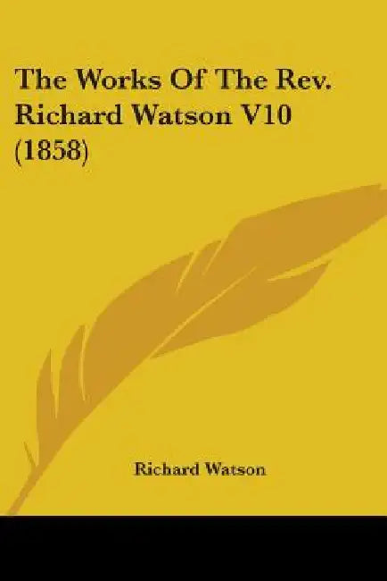 The Works Of The Rev. Richard Watson V10 (1858) by Richard Watson