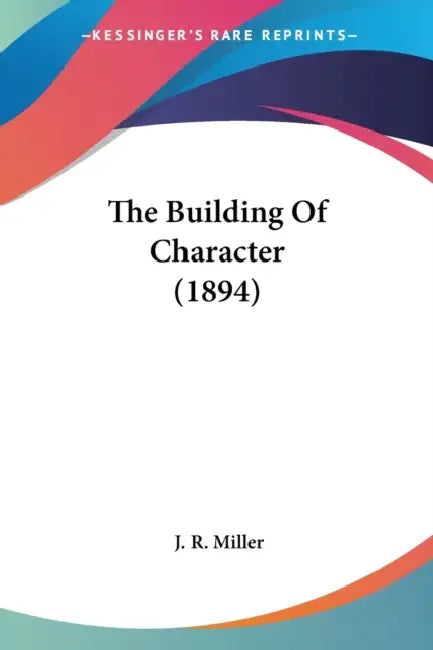 The Building Of Character (1894) by J. R. Miller