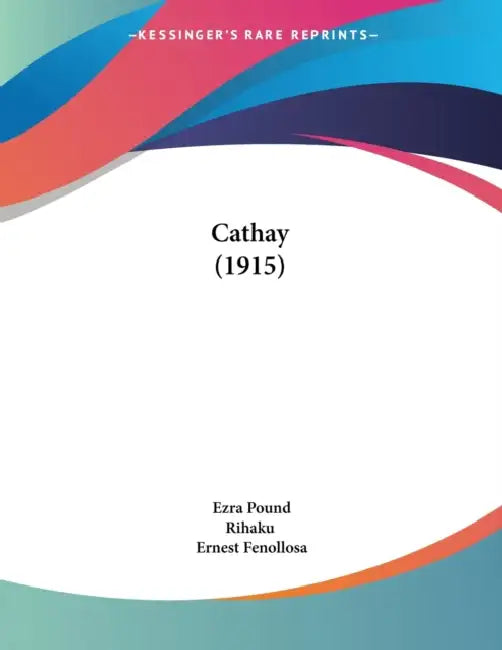 Cathay (1915) by Ezra Pound, Rihaku, Ernest Fenollosa