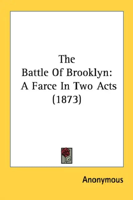 The Battle Of Brooklyn: A Farce In Two Acts (1873) by Anonymous